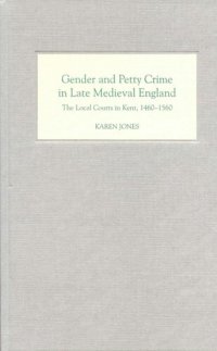 cover of the book Gender and Petty Crime in Late Medieval England: The Local Courts in Kent, 1460-1560