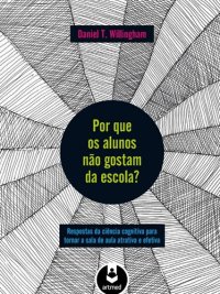 cover of the book Por que os alunos não gostam da escola? : respostas da ciência cognitiva para tornar a sala de aula atrativa e efetiva.