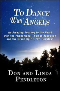 cover of the book To Dance With Angels: An Amazing Journey to the Heart With the Phenomenal Thomas Jacobson and the Grand Spirit, 'Dr. Peebles'