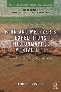 cover of the book Bion and Meltzer's Expeditions into Unmapped Mental Life: Beyond the Spectrum in Psychoanalysis