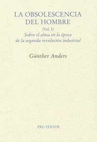 cover of the book La obsolescencia del hombre: sobre el alma del hombre en la época de la segunda revolución industrial