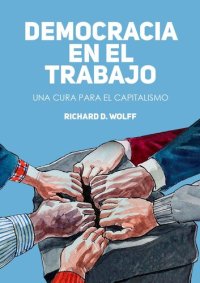 cover of the book Democracia en el Trabajo: Una cura para el Capitalismo