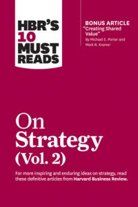 cover of the book HBR's 10 Must Reads on Strategy, Vol. 2 (with bonus article "Creating Shared Value" By Michael E. Porter and Mark R. Kramer)