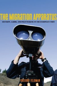 cover of the book The Migration Apparatus: Security, Labor, and Policymaking in the European Union