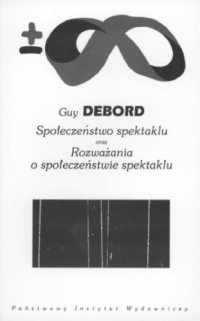 cover of the book Społeczeństwo spektaklu oraz Rozważania o społeczeństwie spektaklu (Biblioteka Myśli Współczesnej)