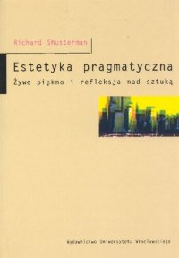 cover of the book Estetyka pragmatyczna. Żywe piękno i refleksje nad sztuką