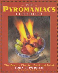 cover of the book The Pyromaniac's Cookbook: the best in flaming food and drink