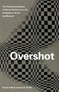 cover of the book Overshot: The Political Aesthetics of Woven Textiles from the Antebellum South and Beyond