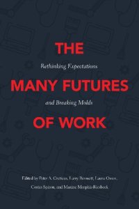 cover of the book The Many Futures of Work: Rethinking Expectations and Breaking Molds