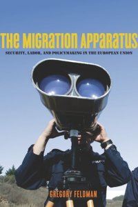 cover of the book The Migration Apparatus: Security, Labor, and Policymaking in the European Union