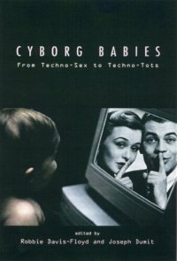 cover of the book Cyborg Babies: From Techno-sex to Techno-tots