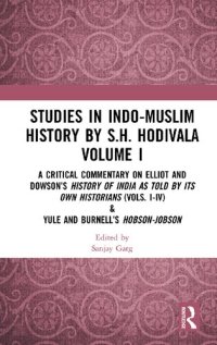 cover of the book Studies in Indo-Muslim History by S.H. Hodivala Volume I: A Critical Commentary on Elliot and Dowson’s History of India as Told by Its Own Historians (Vols. I-IV) & Yule and Burnell’s Hobson-Jobson