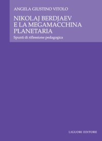 cover of the book Nikolaj Berdjaev e la megamacchina planetaria. Spunti di riflessione pedagogica