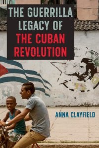 cover of the book The Guerrilla Legacy of the Cuban Revolution