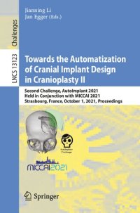 cover of the book Towards the Automatization of Cranial Implant Design in Cranioplasty II: Second Challenge, AutoImplant 2021, Held in Conjunction with MICCAI 2021, ...