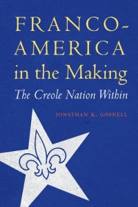 cover of the book Franco-America in the Making: The Creole Nation Within