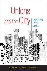 cover of the book Unions and the City: Negotiating Urban Change