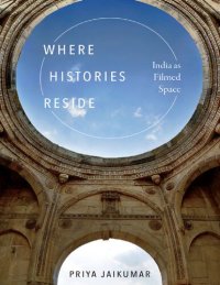 cover of the book Where Histories Reside: India as Filmed Space