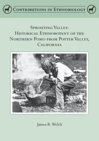 cover of the book Sprouting Valley: Historical Ethnobotany of the Northern Pomo from Potter Valley, California