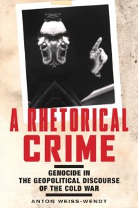 cover of the book A Rhetorical Crime: Genocide in the Geopolitical Discourse of the Cold War