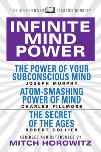 cover of the book Infinite Mind Power: The Power of Your Subconscious Mind; Atom-Smashing Power of the Mind; The Secret of the Ages