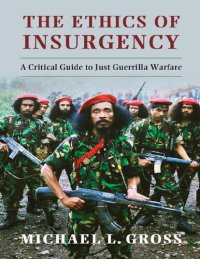 cover of the book The Ethics of Insurgency: A Critical Guide to Just Guerrilla Warfare