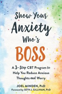 cover of the book Show Your Anxiety Who's Boss: A Three-Step CBT Program to Help You Reduce Anxious Thoughts and Worry