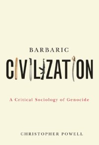 cover of the book Barbaric Civilization: A Critical Sociology of Genocide