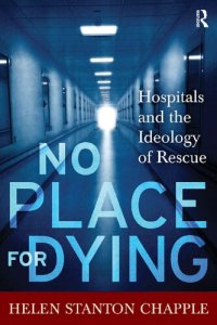 cover of the book No Place For Dying: Hospitals and the Ideology of Rescue