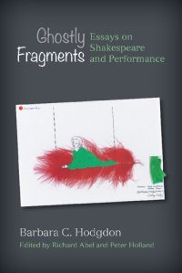 cover of the book Ghostly Fragments: Essays on Shakespeare and Performance