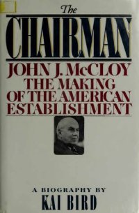 cover of the book The Chairman: John J. McCloy and the Making of the American Establishment