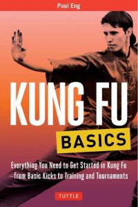 cover of the book Kung Fu Basics: Everything You Need to Get Started in Kung Fu - from Basic Kicks to Training and Tournaments