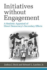 cover of the book Initiatives without Engagement: A Realistic Appraisal of Direct Democracy’s Secondary Effects