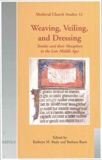 cover of the book Weaving, Veiling, and Dressing: Textiles and Their Metaphors in the Late Middle Ages