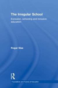 cover of the book The Irregular School: Exclusion, Schooling and Inclusive Education