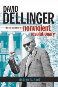 cover of the book David Dellinger: The Life and Times of a Nonviolent Revolutionary