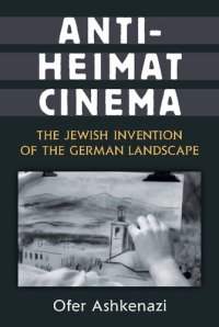 cover of the book Anti-Heimat Cinema: The Jewish Invention of the German Landscape