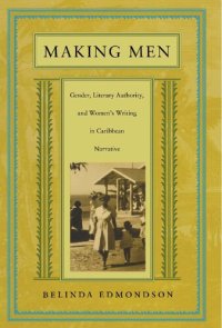 cover of the book Making Men: Gender, Literary Authority, and Women’s Writing in Caribbean Narrative