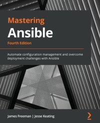 cover of the book Mastering Ansible: Automate configuration management and overcome deployment challenges with Ansible, 4th Edition