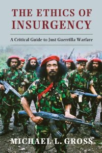 cover of the book The Ethics Of Insurgency: A Critical Guide To Just Guerrilla Warfare