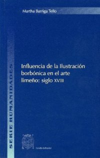 cover of the book Influencia de la Ilustración borbónica en el arte limeño: siglo XVIII (Antecedentes y aplicación)