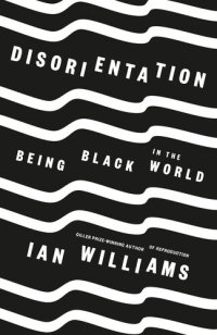 cover of the book Disorientation: Being Black in The World