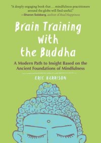 cover of the book Brain Training With Buddha: A Modern Path to Insight Based on the Ancient Foundations of Mindfulness