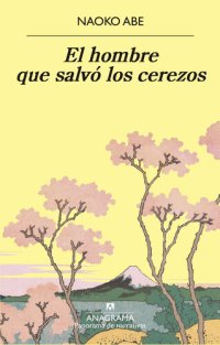 cover of the book El hombre que salvó los cerezos