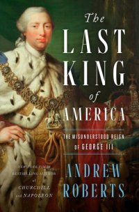 cover of the book The Last King of America - The Misunderstood Reign of George III