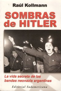 cover of the book Sombras de Hitler - La vida secreta de las bandas neonazis argentinas