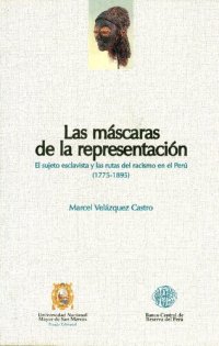 cover of the book Las máscaras de la representación. El sujeto esclavista y las rutas del racismo en el Perú (1775-1895)