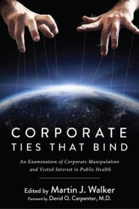 cover of the book Corporate Ties That Bind: An Examination of Corporate Manipulation and Vested Interest in Public Health