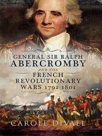 cover of the book General Sir Ralph Abercromby and the French Revolutionary Wars, 1792-1801