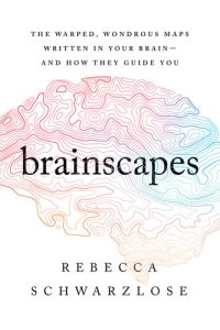 cover of the book Brainscapes: The Warped, Wondrous Maps Written in Your Brain—And How They Guide You